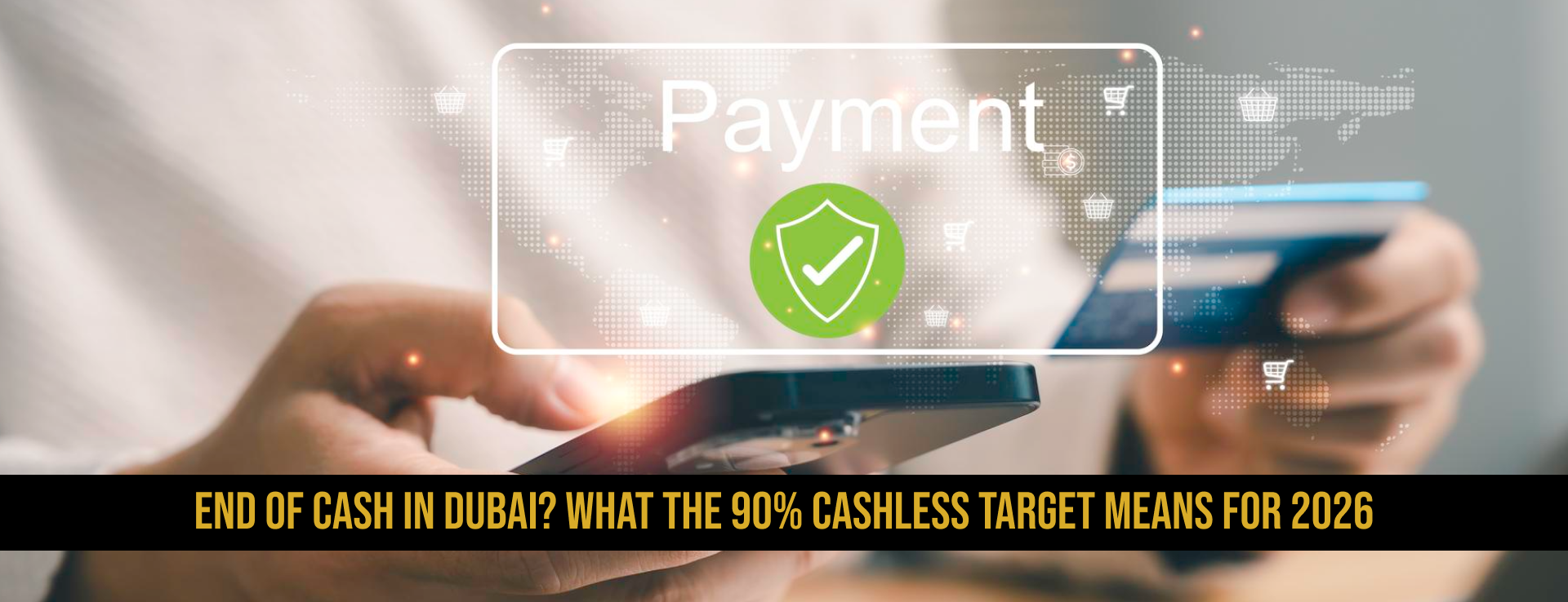Why Does Dubai Want 90% of Payments to Be Cashless by 2026